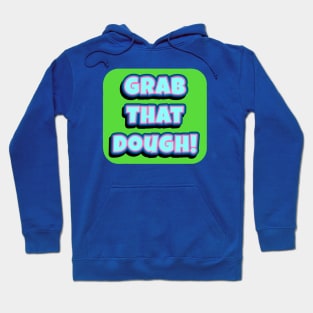 Grab That Dough! Hoodie